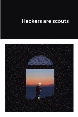 Hackers are scouts