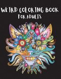 Weird Coloring Book for Adults