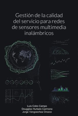 Luis Cobo Campo, Dougglas Hurtado Carmona, Jorge Vengoechea Orozco - Gestión de la calidad del servicio para redes de sensores multimedia inalámbricos, Häftad