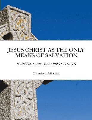 Ashley Smith - Jesus Christ as the Only Means of Salvation, Häftad