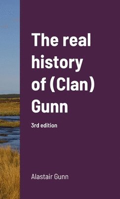 Alastair Gunn - real history of (Clan) Gunn, Inbunden