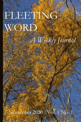 Fleeting Word -- A Weekly Journal -- November 2020 -- Volume 1 Number 1