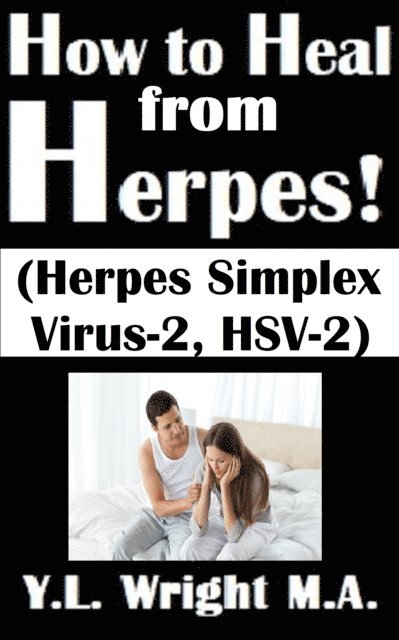 Y.L. Wright M.A. - How to Heal from Herpes! (Herpes Simplex Virus-2, HSV-2) How Contagious Is Herpes? Is There a Cure for Herpes? Dating With Herpes. What Are the Symptoms and Tests? Prevent and Treat Herpes Outbreaks., E-bok. Tillgänglighet: Lägg i varukorg