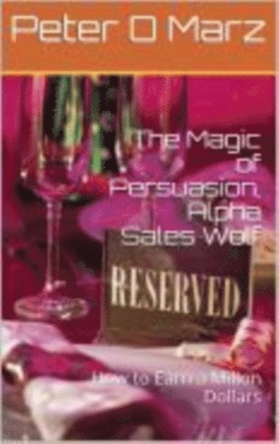 Peter Martinez - Magic of Persuasion, Alpha Sales Wolf, E-bok