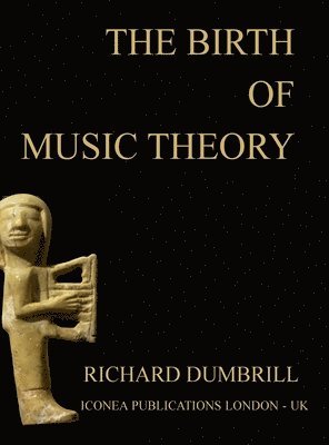 Richard Dumbrill - Birth of Music Theory, Inbunden