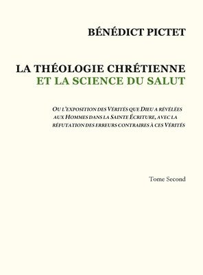 Bénédict Pictet - Tome II - LA THÉOLOGIE CHRÉTIENNE ET LA SCIENCE DU SALUT, Inbunden
