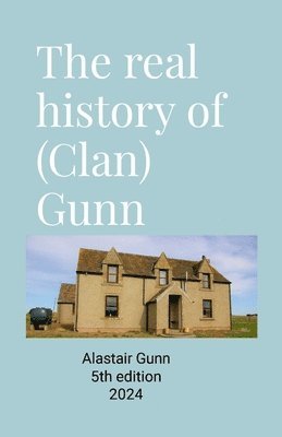 Alastair Gunn - real history of (Clan) Gunn, Häftad