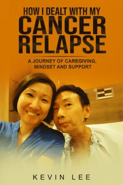 Kevin Lee - How I Dealt with My Cancer Relapse, E-bok