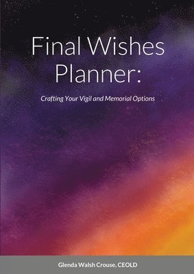 Glenda Walsh Crouse - Final Wishes Planner, Häftad. Tillgänglighet: Lägg i varukorg