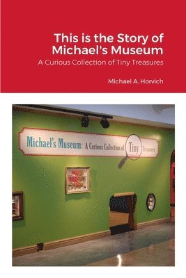 Michael a Horvich - Story of Michael's Museum, Häftad. Tillgänglighet: Lägg i varukorg