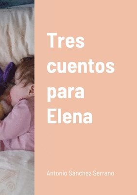 Antonio Sánchez Serrano - Tres cuentos para Elena, Häftad