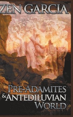 Zen Garcia - Pre-Adamites and Antediluvian World, Inbunden