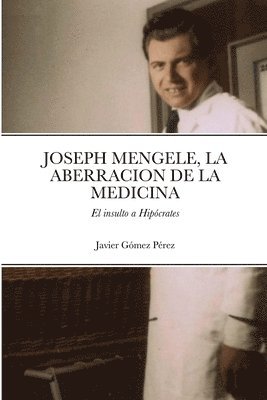 Javier Gomez Perez - Joseph Mengele, La Aberracion de la Medicina, Häftad. Tillgänglighet: Lägg i varukorg