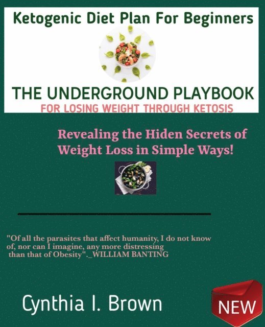 Cynthia Brown - Ketogenic Diet Plan For Beginners-The Underground Playbook for Losing Weight Through Ketosis, E-bok