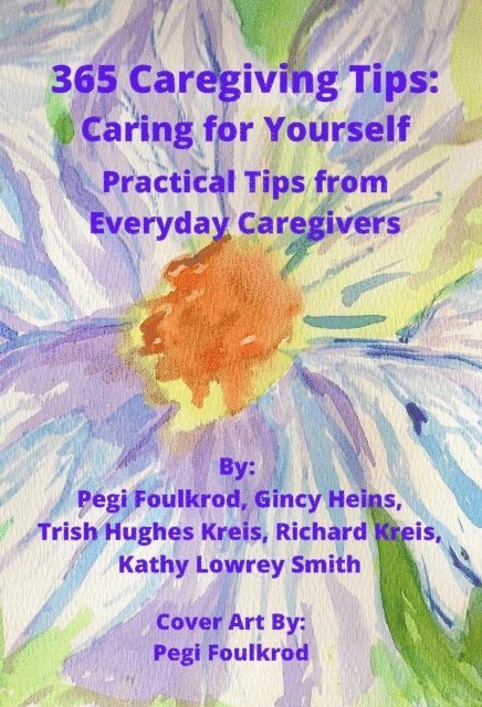 Kathy Lowrey Smith, Richard Kreis, Gincy Heins, Pegi Foulkrod, Trish Hughes Kreis - 365 Caregiving Tips: Caring for Yourself, E-bok