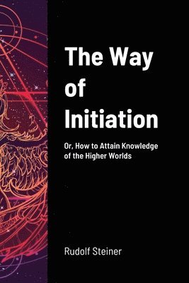 Rudolf Steiner - Way of Initiation, Häftad