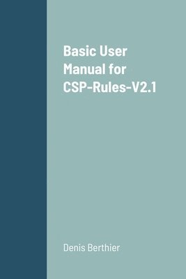 Denis Berthier - Basic User Manual for CSP-Rules-V2.1, Häftad. Tillgänglighet: Lägg i varukorg