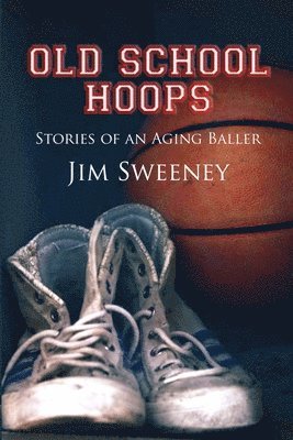 Jim Sweeney - Old School Hoops, Häftad