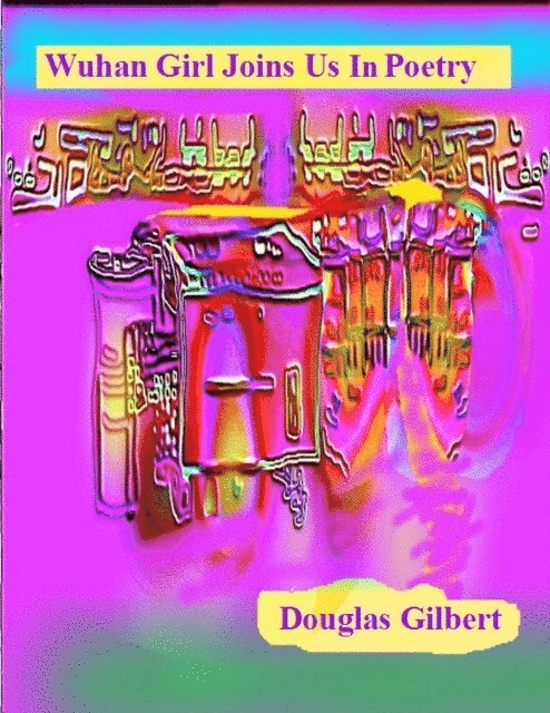 Douglas Gilbert - Wuhan Girl Joins Us in Poetry, E-bok