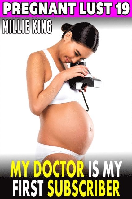 Millie King - My Doctor Is My First Subscriber : Pregnant Lust 19, E-bok
