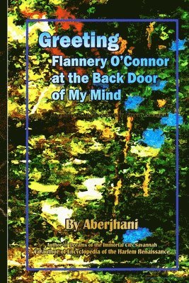 Aberjhani - Greeting Flannery O'Connor at the Back Door of My Mind, Häftad