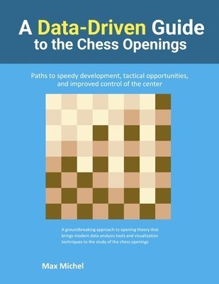 Max Michel - Data-Driven Guide to the Chess Openings, Häftad. Tillgänglighet: Tillfälligt slut
