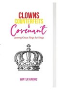 Clowns, Counterfeits, and Covenant