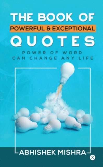Abhishek Mishra - THE BOOK OF POWERFUL & EXCEPTIONAL QUOTES, E-bok