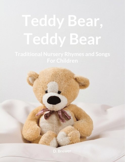 D. Brewer - Teddy Bear, Teddy Bear, Traditional Nursery Rhymes and Songs For Children, E-bok
