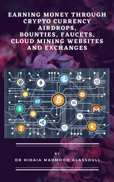 Dr. Hidaia Mahmood Alassouli - Earning Money through Crypto Currency Airdrops, Bounties, Faucets, Cloud Mining Websites and Exchanges, E-bok. Tillgänglighet: Lägg i varukorg