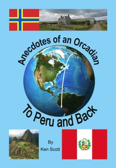 Ken Scott - Anecdotes of an Orcadian - To Peru and Back, E-bok
