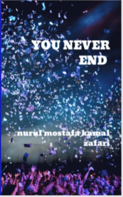 Nurul Mostafa Kamal Zafari - You Never End, E-bok. Tillgänglighet: Lägg i varukorg
