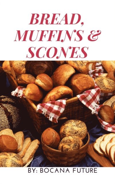 Bocana Future - BREAD, MUFFINS & SCONES, E-bok. Tillgänglighet: Lägg i varukorg