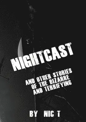 Nic T, Kerry Trewartha, David Godkin - Nightcast & Other Stories of The Bizzare & Terrifying REDVISED EDITION, Häftad. Tillgänglighet: Lägg i varukorg