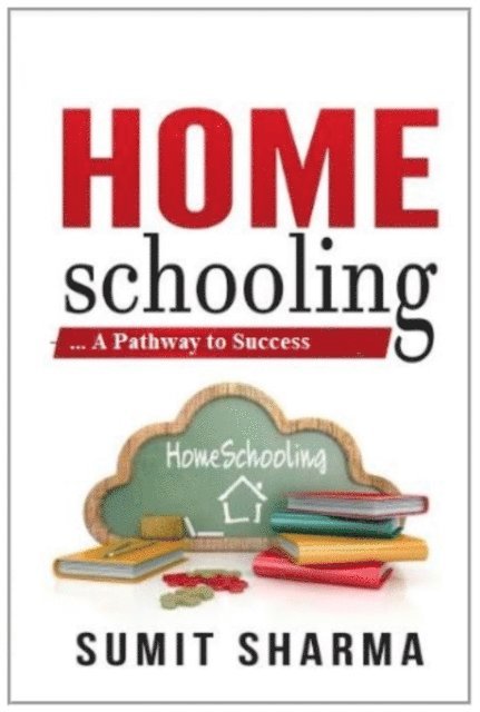 Sumit Sharma - Home Schooling... A Pathway to Success, E-bok
