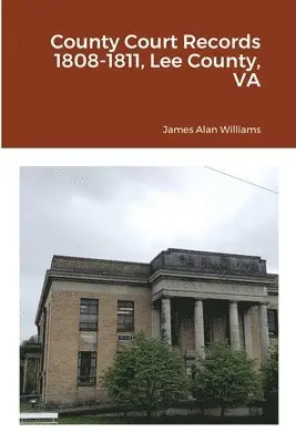 James Alan Williams - County Court Records 1808-1811, Lee County, VA, Häftad. Tillgänglighet: Lägg i varukorg