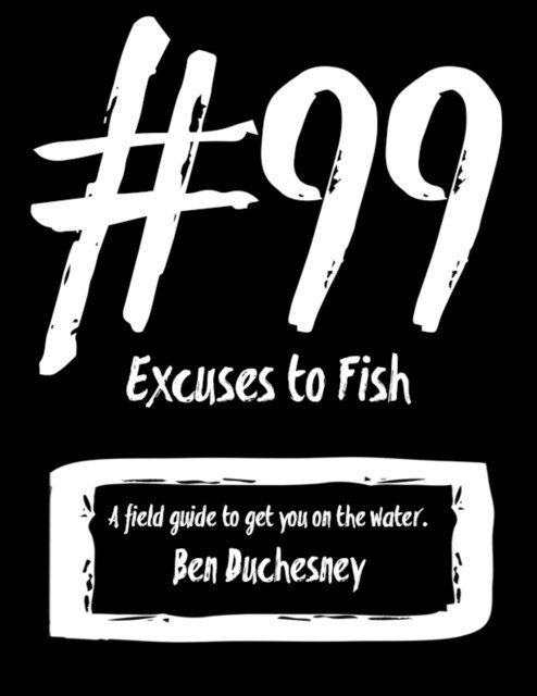 Ben Duchesney - #99 Excuses to Fish, E-bok