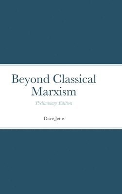 Dave Jette - Beyond Classical Marxism, Inbunden. Tillgänglighet: Lägg i varukorg