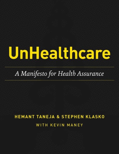 Kevin Maney, Stephen Klasko, Hemant Taneja - UnHealthcare: A Manifesto for Health Assurance, E-bok