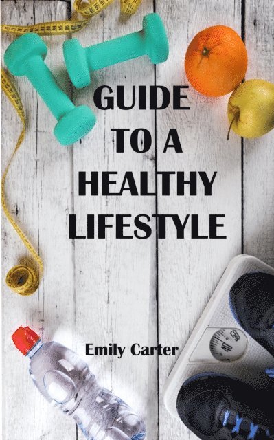 Emily Carter - Guide to a Healthy Lifestyle, E-bok