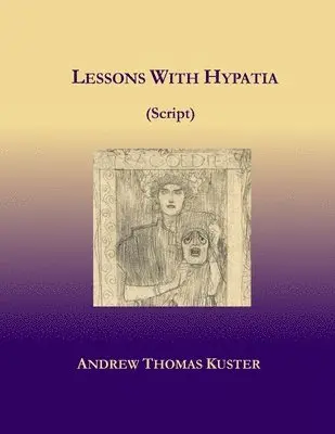 Andrew Thomas Kuster - Lessons With Hypatia (Script), Häftad. Tillgänglighet: Lägg i varukorg