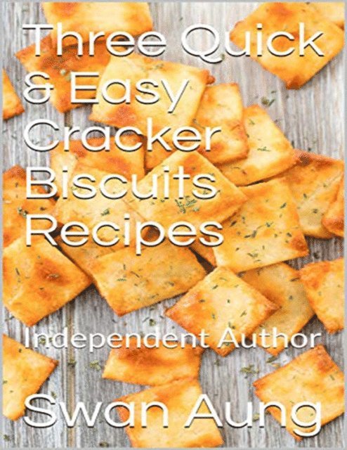 Swan Aung - Three Quick & Easy Cracker Biscuits Recipes, E-bok. Tillgänglighet: Lägg i varukorg