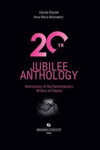 20th Jubilee Anthology: Anniversary of the Contemporary Writers of Poland