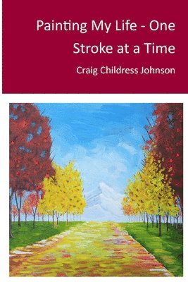 Craig Childress Johnson - Painting My Life - One Stroke at A Time, Häftad. Tillgänglighet: Lägg i varukorg