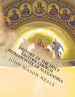 History of the Holy Eastern Church: Patriarchate of Alexandria