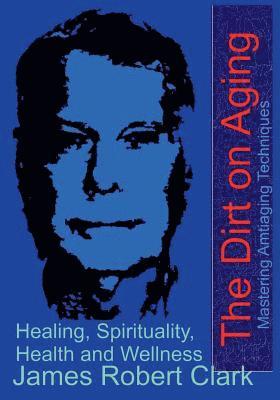 James Robert Clark - The Dirt on Aging, Häftad. Tillgänglighet: Lägg i varukorg