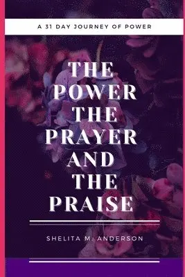 Shelita M. Anderson - The Power, The Prayer, and The Praise, Häftad. Tillgänglighet: Lägg i varukorg