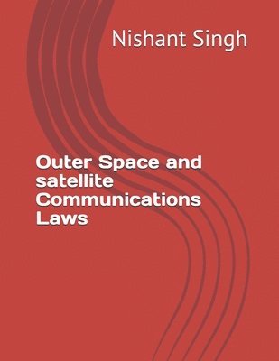 Nishant Singh - Outer Space and satellite Communications Laws, Häftad. Tillgänglighet: Lägg i varukorg