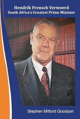 Stephen Mitford Goodson - Hendrik Frensch Verwoerd South Africa'a Greatest Prime Minister, Häftad. Tillgänglighet: Lägg i varukorg