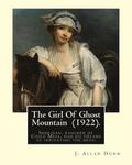 The Girl Of Ghost Mountain (1922). By: J. Allan Dunn: Sheridan, rancher of Chico Mesa, had big dreams of irrigating the mesa: